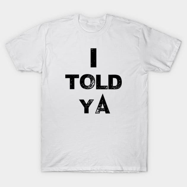 I told ya T-Shirt by TshirtMA